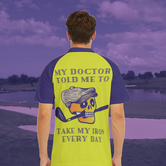 My Doctor Told Me To Take My Iron Everyday Golf Polo